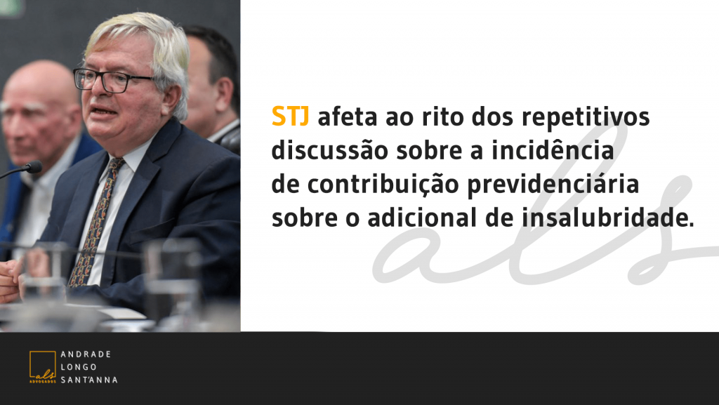 STJ afeta ao rito dos repetitivos discussão sobre a incidência de contribuição previdenciária sobre o adicional de insalubridade.