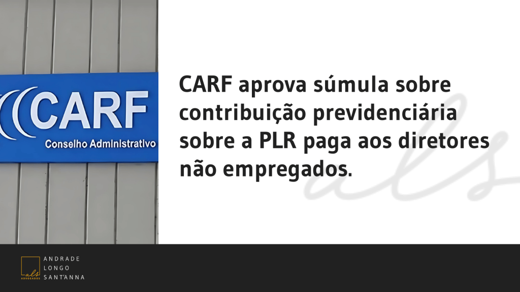 CARF aprova súmula sobre contribuição previdenciária sobre a PLR paga aos diretores não empregados.