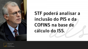 STF poderá analisar a inclusão do PIS e da COFINS na base de cálculo do ISS.