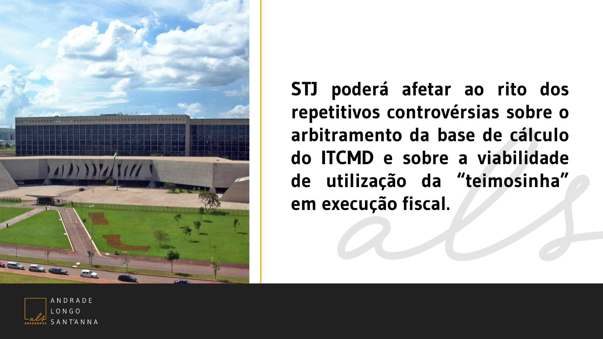 STJ poderá afetar ao rito dos repetitivos controvérsias sobre o arbitramento da base de cálculo do ITCMD e sobre a viabilidade de utilização da “teimosinha” em execução fiscal.