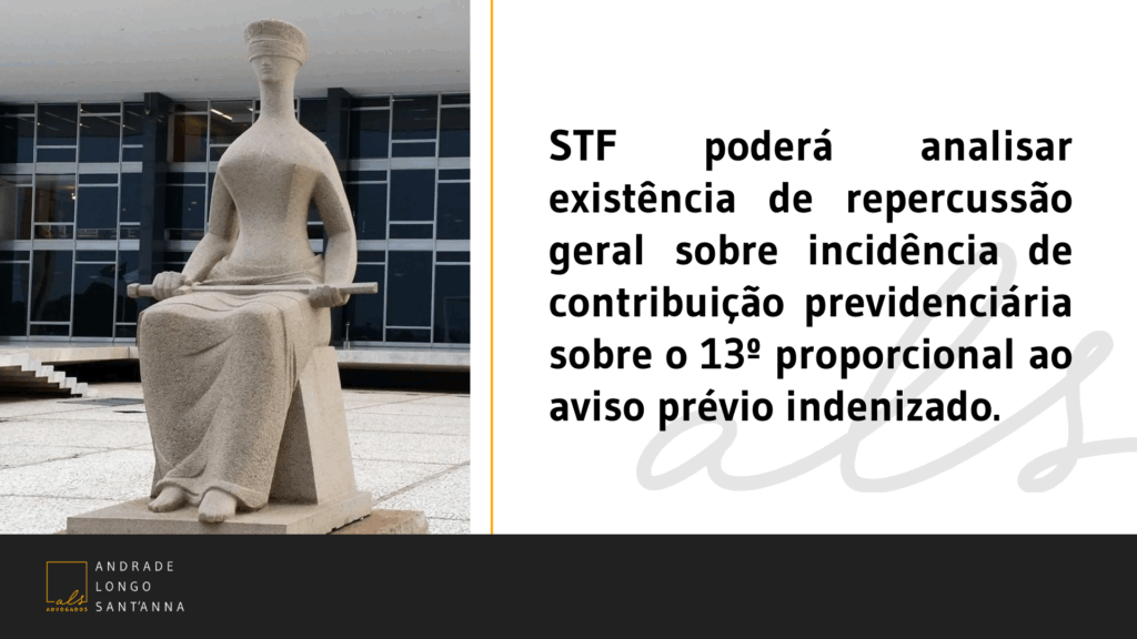STF poderá analisar existência de repercussão geral sobre incidência de contribuição previdenciária sobre o 13º proporcional ao aviso prévio indenizado.